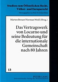 Das Vertragswerk Von Locarno Und Seine Bedeutung Fuer Die Internationale Gemeinschaft Nach 80 Jahren: Ergebnisse Eines Interdisziplinaeren Rundtischge (Paperback)