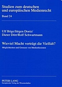 Wieviel Macht vertraegt die Vielfalt?: Moeglichkeiten und Grenzen von Medienfusionen (Paperback)