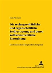 Die rechtsgeschaeftliche und organschaftliche Stellvertretung und deren kollisionsrechtliche Einordnung: Deutschland und England im Vergleich (Paperback)