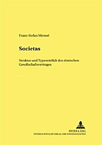 Societas: Struktur Und Typenvielfalt Des Roemischen Gesellschaftsvertrages (Hardcover)