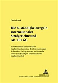Die Zustaendigkeitsregeln Internationaler Strafgerichte Und Art. 101 Gg: Zum Verhaeltnis Der Deutschen Strafgerichtsbarkeit Zu Den Internationalen Tri (Paperback)