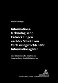 Informationstechnologische Entwicklungen Und Der Schutz Von Verfuegungsrechten Fuer Informationsgueter: Eine Oekonomische Analyse Zur Ausgestaltung De (Paperback)