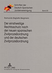 Der Einstweilige Rechtsschutz Nach Der Neuen Spanischen Zivilproze?rdnung Und Der Deutschen Zivilproze?rdnung: Eine Rechtsvergleichende Untersuchung (Paperback)