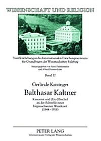 Balthasar Kaltner: Kanonist Und (Erz-)Bischof an Der Schwelle Einer Folgenschweren Wendezeit (1844-1918) (Paperback)