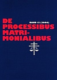 de Processibus Matrimonialibus: Fachzeitschrift Zu Fragen Des Kanonischen Ehe- Und Proze?echtes, Band 13 (2006) (Paperback)