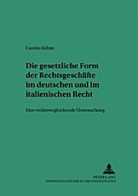 Die Gesetzliche Form Der Rechtsgeschaefte Im Deutschen Und Italienischen Recht: Eine Rechtsvergleichende Untersuchung (Paperback)