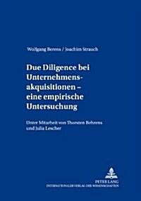 Due Diligence bei Unternehmensakquisitionen - eine empirische Untersuchung: Unter Mitarbeit von Thorsten Behrens und Julia Lescher (Paperback)