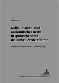 Kollisionsrecht Und Auslaendisches Recht in Spanischen Und Deutschen Zivilverfahren: Eine Rechtsvergleichende Untersuchung (Paperback)