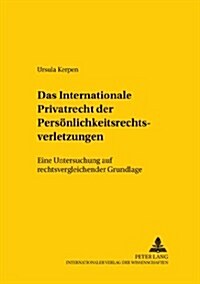 Das Internationale Privatrecht Der Persoenlichkeitsrechtsverletzungen: Eine Untersuchung Auf Rechtsvergleichender Grundlage (Paperback)