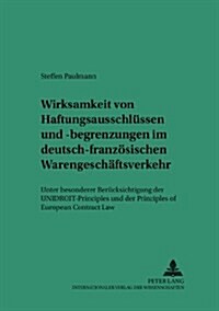 Wirksamkeit Von Haftungsausschluessen Und -Begrenzungen Im Deutsch-Franzoesischen Warengeschaeftsverkehr: Unter Besonderer Beruecksichtigung Der Unidr (Paperback)