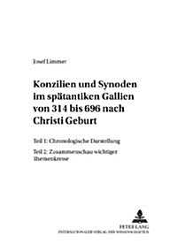 Konzilien Und Synoden Im Spaetantiken Gallien Von 314 Bis 696 Nach Christi Geburt: Teil 1: Chronologische Darstellung- Teil 2: Zusammenschau Wichtiger (Paperback)