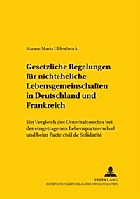 Gesetzliche Regelungen Fuer Nichteheliche Lebensgemeinschaften in Deutschland Und Frankreich: Ein Vergleich Des Unterhaltsrechts Bei Der Eingetragenen (Paperback)