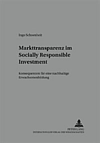 Markttransparenz Im Socially Responsible Investment: Konsequenzen Fuer Eine Nachhaltige Erwachsenenbildung (Paperback)