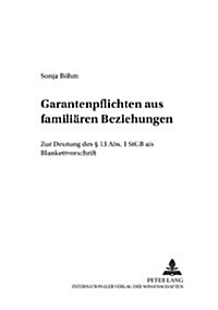 Garantenpflichten aus familiaeren Beziehungen: Zur Deutung des ?13 Abs. 1 StGB als Blankettvorschrift (Paperback)