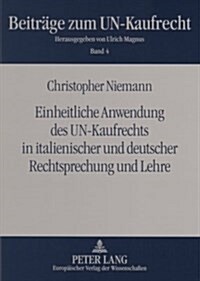 Einheitliche Anwendung Des Un-Kaufrechts in Italienischer Und Deutscher Rechtsprechung Und Lehre: Eine Untersuchung Zur Einheitlichen Auslegung Unbest (Paperback)