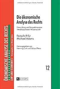 Die Oekonomische Analyse Des Rechts: Entwicklung Und Perspektive Einer Interdisziplinaeren Wissenschaft- Festschrift Fuer Michael Adams- (Hardcover)