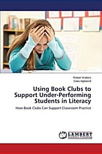 Using Book Clubs to Support Under-Performing Students in Literacy (Paperback)