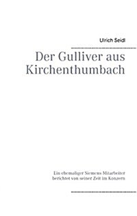 Der Gulliver aus Kirchenthumbach: Ein ehemaliger Siemens-Mitarbeiter berichtet von seiner Zeit im Konzern (Paperback)
