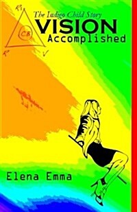 Vision Accomplished: The Indigo Child Story (Paperback)