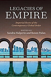 Legacies of Empire : Imperial Roots of the Contemporary Global Order (Paperback)