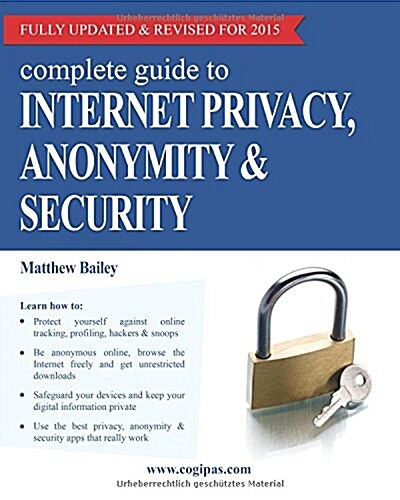 Complete Guide to Internet Privacy, Anonymity & Security (Paperback)