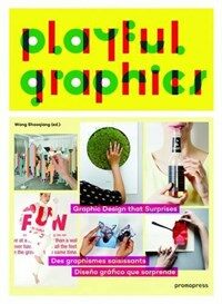 Playful graphics : graphic design that surprises= des graphismes saisissants= diseno grafico que sorprende