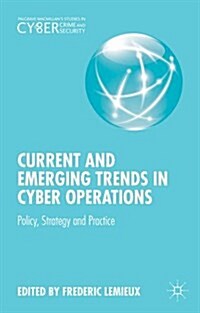 Current and Emerging Trends in Cyber Operations : Policy, Strategy and Practice (Hardcover)