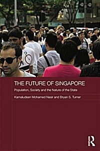 The Future of Singapore : Population, Society and the Nature of the State (Paperback)