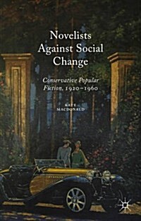 Novelists Against Social Change : Conservative Popular Fiction, 1920-1960 (Hardcover)