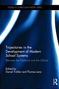 Trajectories in the Development of Modern School Systems : Between the National and the Global (Hardcover)
