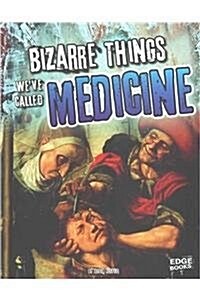 Bizarre Things Weve Called Medicine (Hardcover)