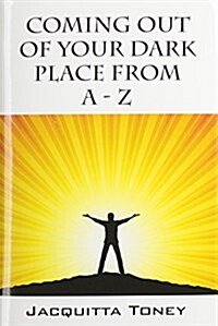 Coming Out of Your Dark Place from a - Z (Hardcover)