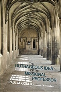 The Outrageous Idea of the Missional Professor (Paperback)