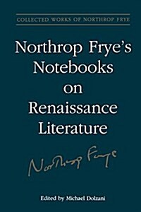 Northrop Fryes Notebooks on Renaissance Literature (Paperback)