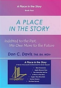 A Place in the Story: Indebted to the Past, We Owe More to the Future (Hardcover)