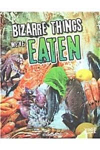 Bizarre Things Weve Eaten (Hardcover)