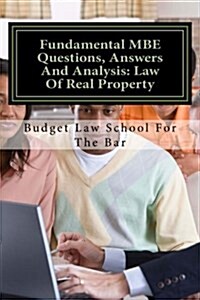 Fundamental MBE Questions, Answers and Analysis: Law of Real Property: 75% Success Multi State Bar Examination Questions and Instructive Analysis (Paperback)
