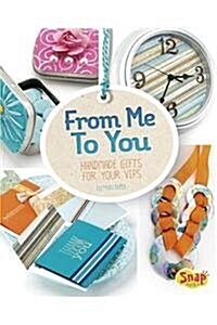 From Me to You: Handmade Gifts for Your Vips (Hardcover)