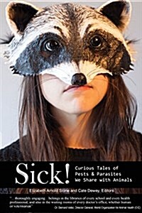 Sick! Curious Tales of Pests and Parasites We Share with Animals (Paperback)