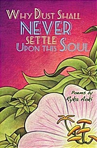 Why Dust Shall Never Settle Upon This Soul (Paperback)