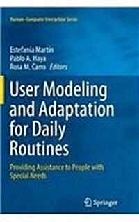 User Modeling and Adaptation for Daily Routines: Providing Assistance to People with Special Needs (Paperback)