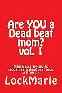 Are You a Dead Beat Mom ?: How to Recognize a Deadbeat Mom (Paperback)