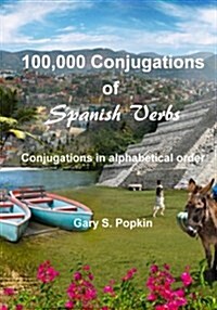 100,000 Conjugations of Spanish Verbs: Conjugations in Alphabetical Order (Paperback)