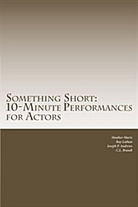 Something Short: 10-Minute Performances for Actors (Paperback)