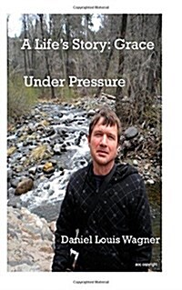 A Lifes Story: Grace Under Pressure (Paperback)