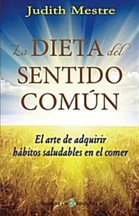 La dieta del sentido comun: El arte de adquirir h?itos saludables en el comer (Paperback)