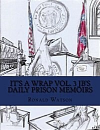 Its a Wrap Vol. 3: Jbs Daily Prison Journal (Paperback)