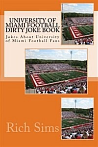 University of Miami Football Dirty Joke Book: Jokes about University of Miami Football Fans (Paperback)