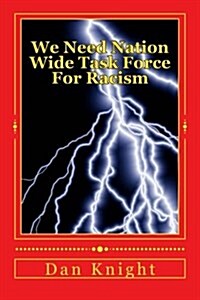 We Need Nation Wide Task Force for Racism: The Genocidal Process Is Being Stepped Up Today (Paperback)