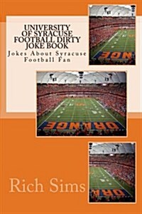 University of Syracuse Football Dirty Joke Book: Jokes about Syracuse Football Fan (Paperback)